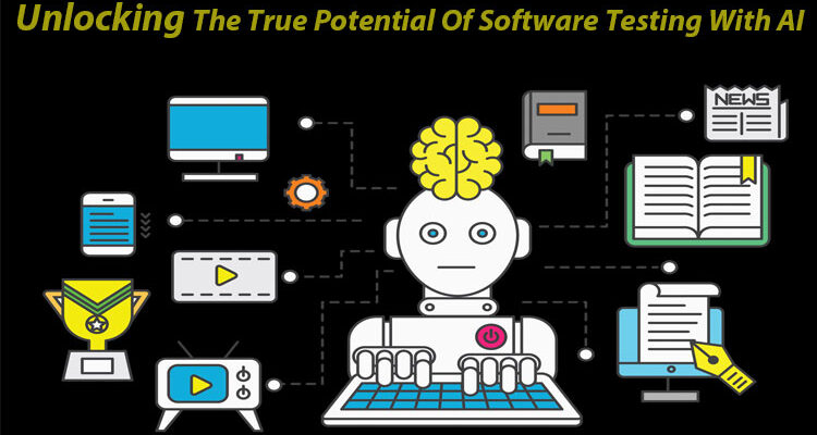 Unlocking The True Potential Of Software Testing With AI