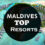 Top 20 Luxury Resorts in Maldives to Visit in 2022